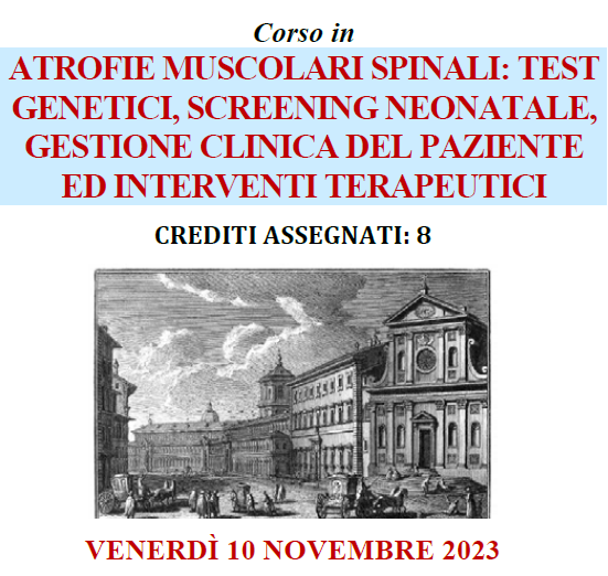 10 NOVEMBRE 2023 ROMA – ATROFIE MUSCOLARI SPINALI: TEST GENETICI, SCREENING NEONATALE, GESTIONE CLINICA DEL PAZIENTE ED INTERVENTI TERAPEUTICI